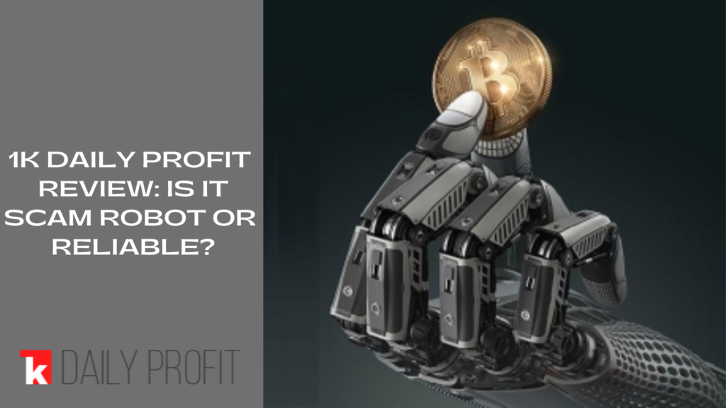 1K Daily Profit Review 2022 – Is It Scam Robot or Reliable?
